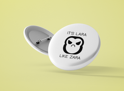 It's Lara like Zara: Personalized Pin-Back Button